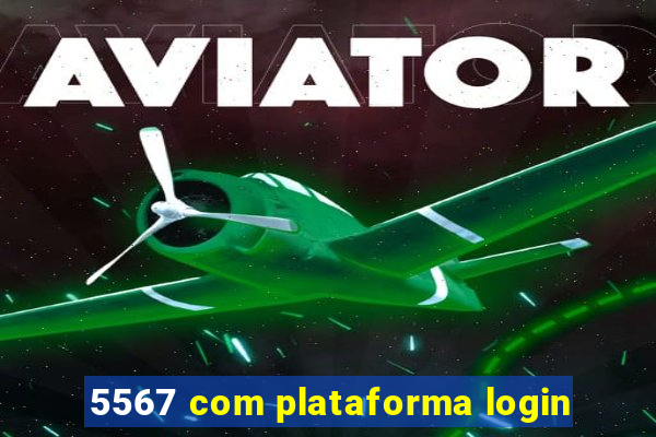 5567 com plataforma login